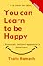You can LEARN to be HAPPY