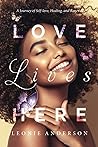 Love Lives Here: A Journey of Self-Love, Healing, and Renewal