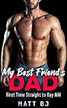 My Best Friend's Dad: First Time Straight to Gay MM (MM Straight to Gay First Time Book 1) Book cover for My Best Friend's Dad: First Time Straight to Gay MM (MM Straight to Gay First Time Book 1)