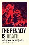 The Penalty is Death: state power, law, and justice The Penalty is Death: state power, law, and justice