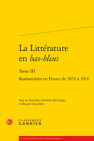 La Littérature en bas-bleus: Tome III, Romancières en France de 1870 à 1914