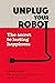 Unplug Your Robot: The Secr...