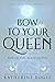 Bow to your Queen: An Epic ...