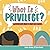 What is Privilege?: Inspiring Little Minds to Make Big Changes