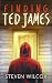 Finding Ted James