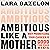 Ambitious Like a Mother: Why Prioritizing Your Career Is Good for Your Kids