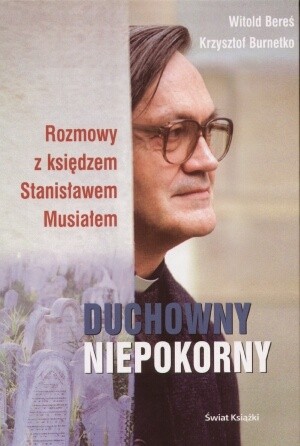 Duchowny niepokorny. Rozmowy z księdzem Stanisławem Musiałem