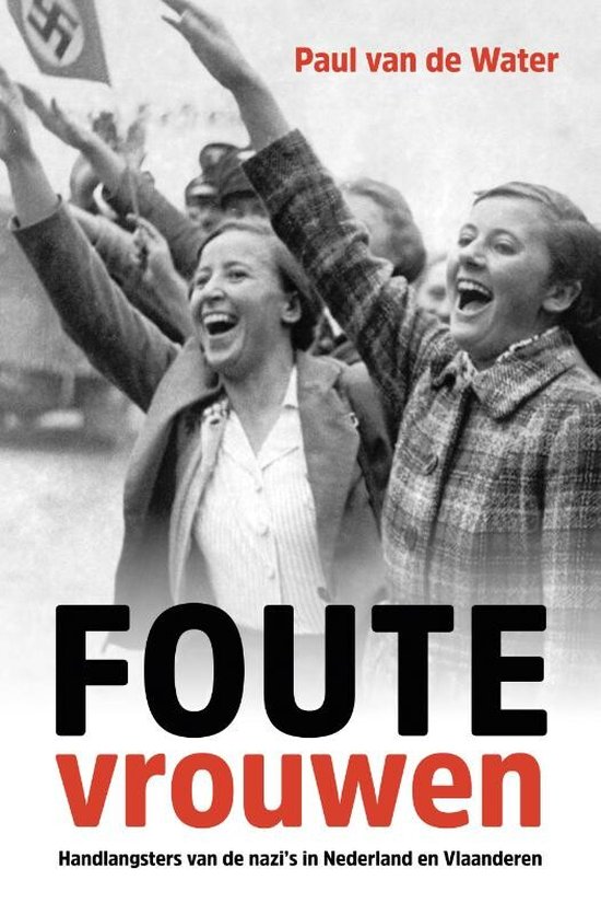 Foute vrouwen: handlangsters van de nazi's in Nederland en Vlaanderen (Paperback)