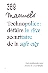 Technopolice : défaire le rêve sécuirtaire de la safe city Technopolice : défaire le rêve sécuirtaire de la safe city