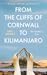 From the Cliffs of Cornwall to Kilimanjaro by Eric Marks