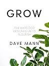 GROW: Five Ways God Designed Us to Flourish GROW: Five Ways God Designed Us to Flourish