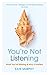 You're Not Listening: What You're Missing and Why It Matters