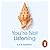 You're Not Listening: What You're Missing and Why It Matters