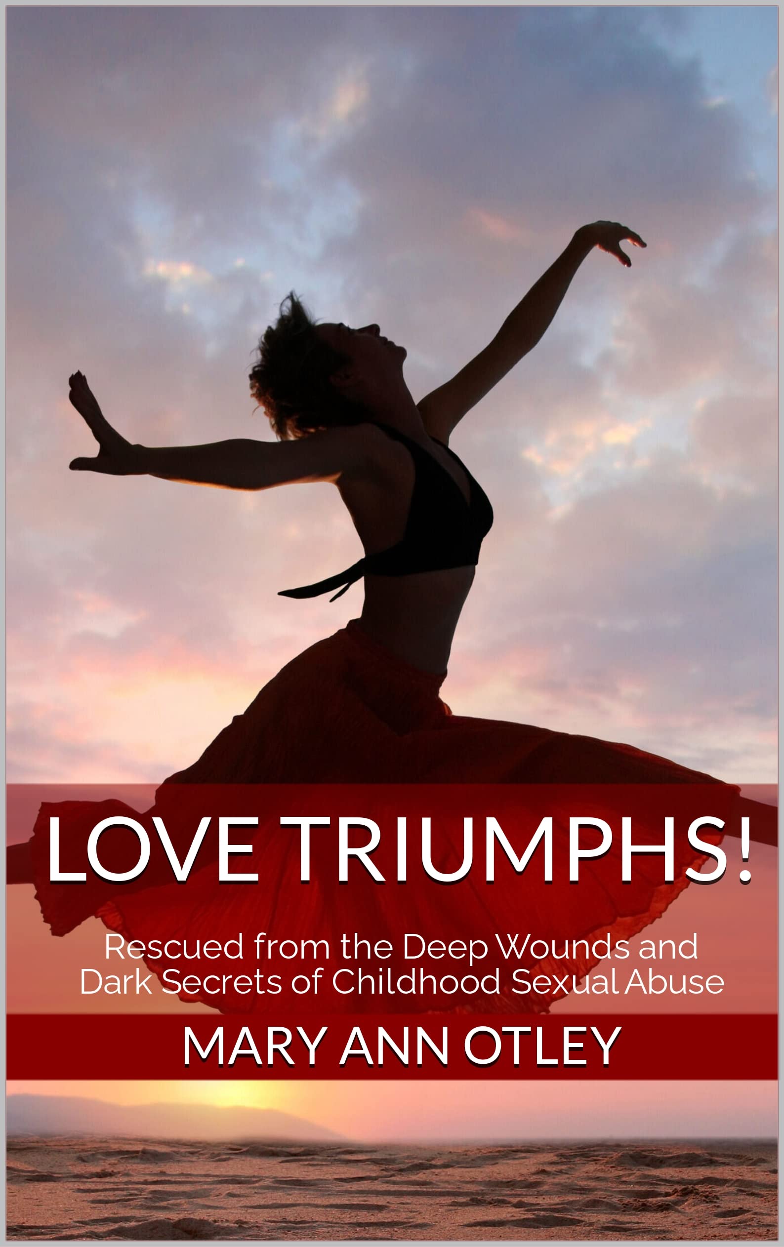 Love Triumphs!: Rescued from the Deep Wounds and Dark Secrets of Childhood Sexual Abuse (Kindle Edition)