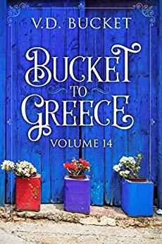 Bucket To Greece Volume 14: A Comical Living Abroad Adventure (Kindle Edition)