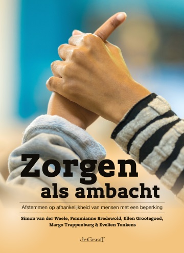 Zorgen als ambacht: Afstemmen op afhankelijkheid van mensen met een beperking