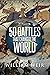 50 Battles That Changed the World
