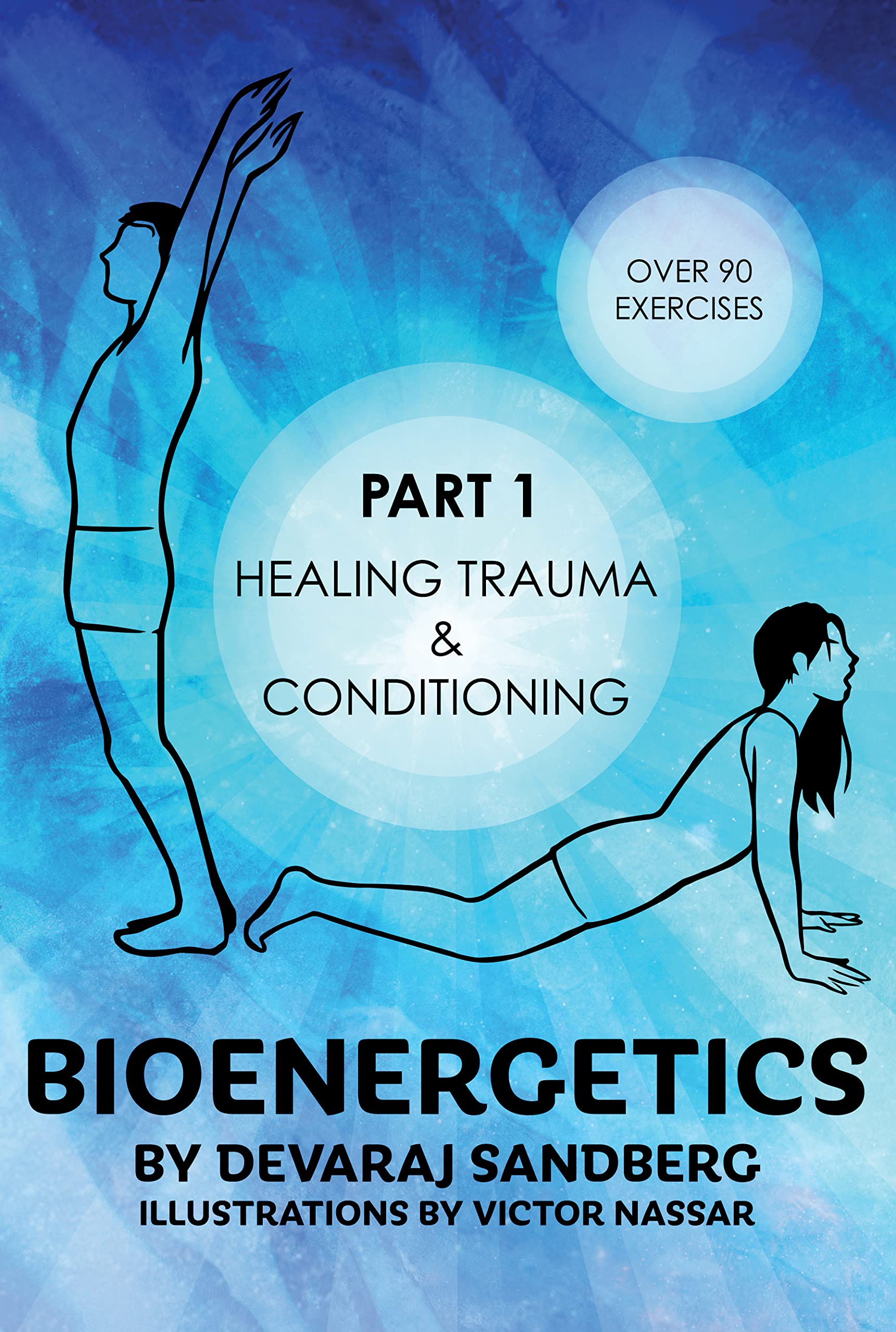 Bioenergetics: Part 1 - Healing Trauma & Conditioning (Bioenergetics & Reichian Therapy with Devaraj)