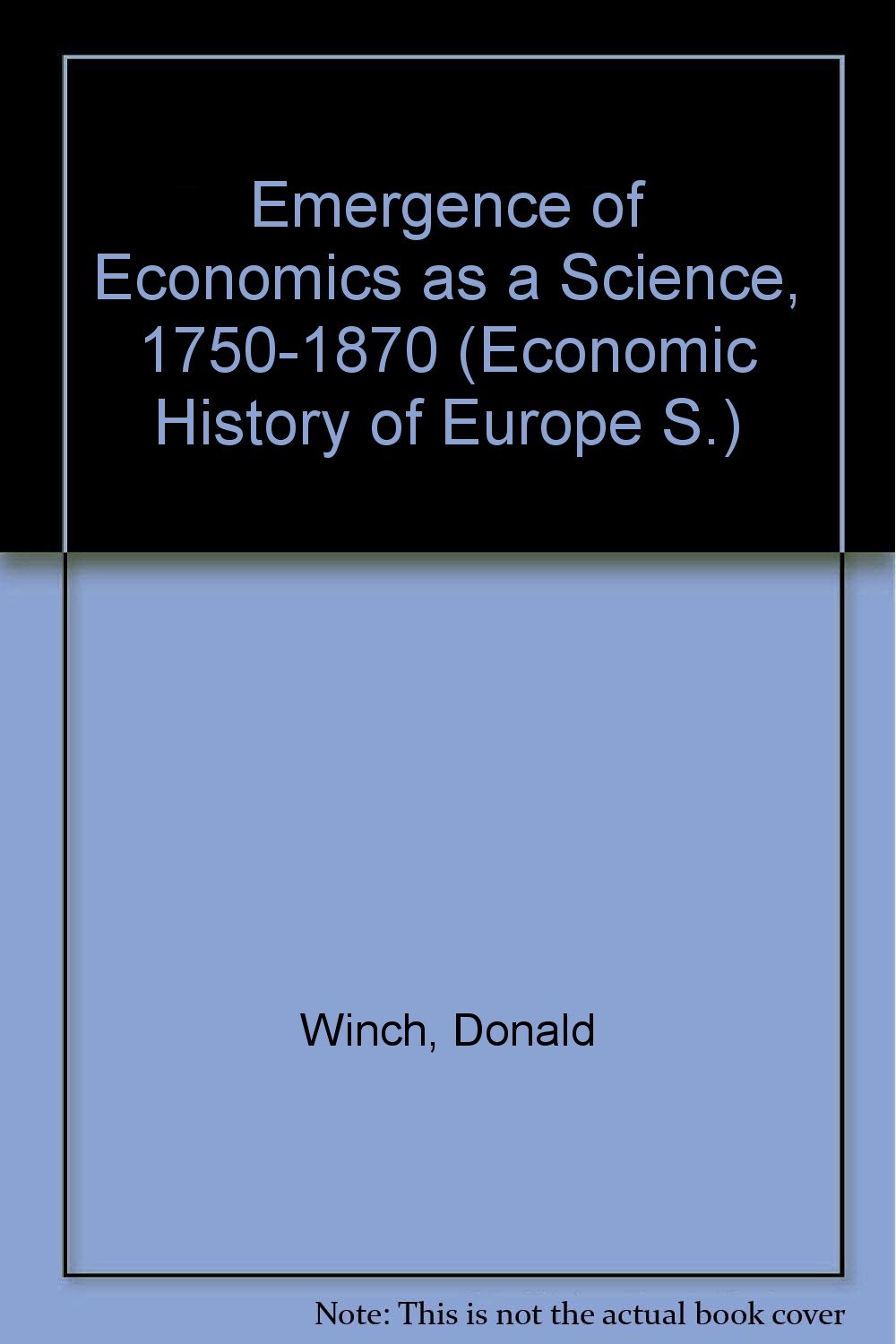 The Emergence Of Economics As A Science, 1750-1870 (Paperback)