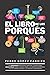 El libro de los porqués: Respuestas insólitas, divertidas, extrañas... ¡pero ciertas! (Spanish Edition)