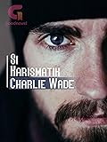 Si Karismatik Charlie Wade: Book 1 