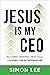 Jesus Is My CEO by Simon Lee