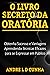 O LIVRO SECRETO DA ORATÓRIA...