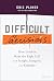 Difficult Decisions: How Leaders Make the Right Call with Insight, Integrity, and Empathy