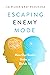 Escaping Enemy Mode: How Ou...