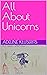 All About Unicorns by Adeline Kluserits