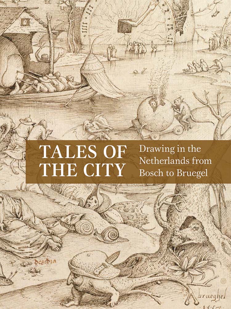 Tales of the City: Drawing in the Netherlands from Bosch to Bruegel (Hardcover)