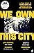 We Own This City