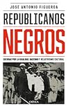 Republicanos negros: Guerras por la igualdad, racismo y relativismo cultural