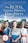The Royal Station Master's Daughters by Ellee Seymour