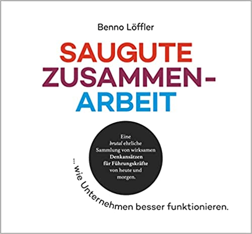 SAUGUTE ZUSAMMENARBEIT … wie Unternehmen besser funktionieren (Paperback)