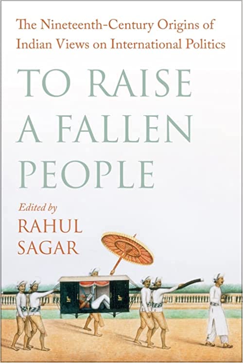 To Raise a Fallen People: The Nineteenth-Century Origins of Indian Views on International Politics (Paperback)