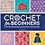 Crochet for Beginners : A Stitch Dictionary with Step-by-Step Illustrations and 10 Easy Projects