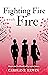 Fighting Fire with Fire by Caroline Erwin