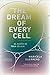 The Dream of Every Cell