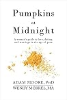 Pumpkins at Midnight: A Woman's Guide to Love, Dating, and Marriage in the Age of Porn Pumpkins at Midnight: A Woman's Guide to Love, Dating, and Marriage in the Age of Porn