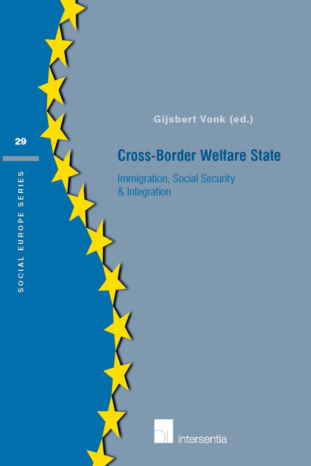 Cross-Border Welfare State: Immigration, social security & integration (29) (Social Europe Series)