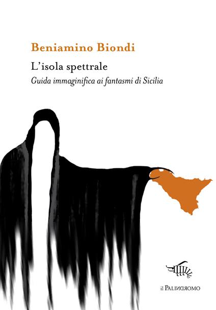 L'isola spettrale. Guida immaginifica ai fantasmi di Sicilia (Paperback)