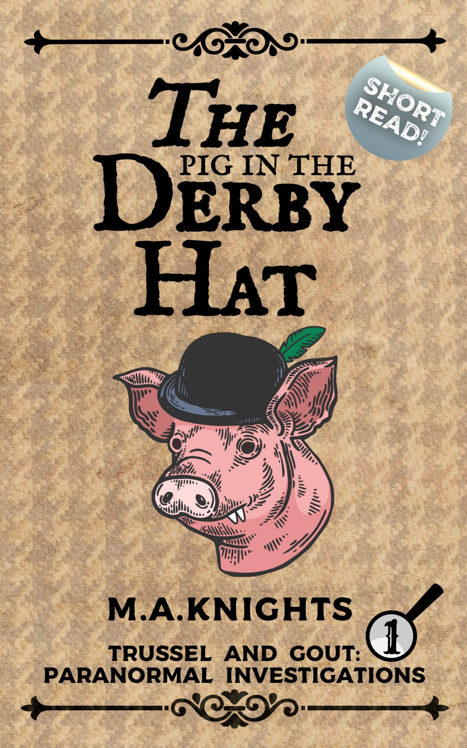 The Pig in the Derby Hat: Trussel and Gout: Paranormal Investigations No.1 (Kindle Edition)