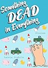 Something Dead in Everything by Lannie Stabile Something Dead in Everything by Lannie Stabile