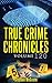 True Crime Chronicles Volume 120: Five Unique True Crime Stories: Texarkana Moonlight Murders, Colin Howell, Aileen Wuornos, Suffer Little Children, Two's Company