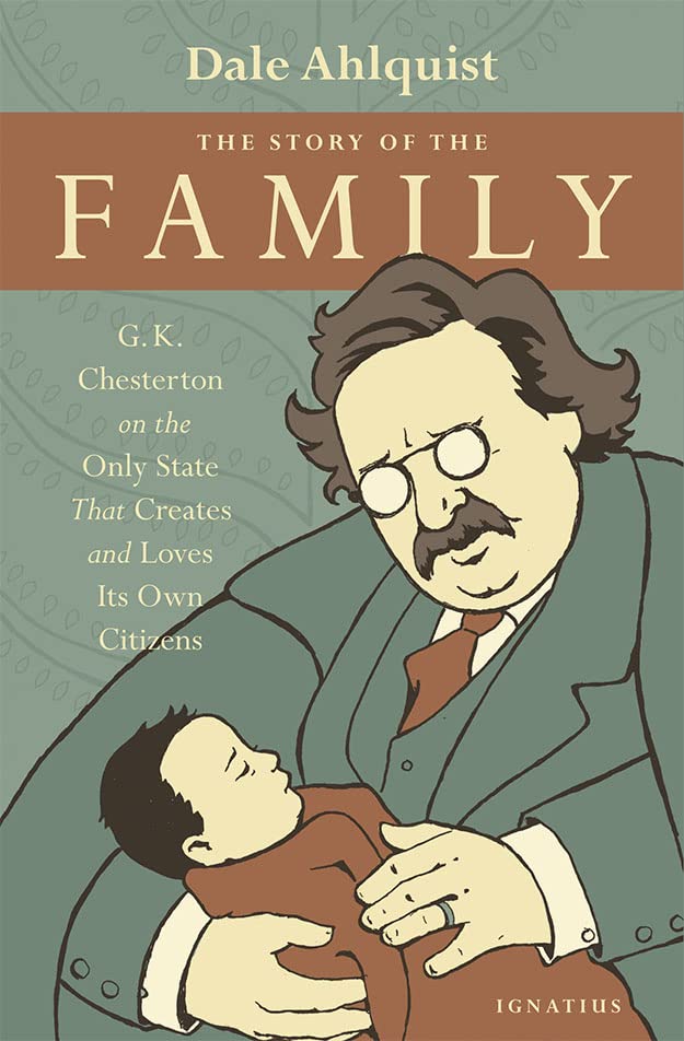 The Story of the Family: G. K. Chesterton on the Only State that Creates and Loves Its Own Citizens (Kindle Edition)