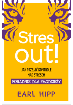 Stres Out! Jak przejąć kontrolę nad stresem. Poradnik dla młodzieży