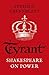 Tyrant: Shakespeare on Politics