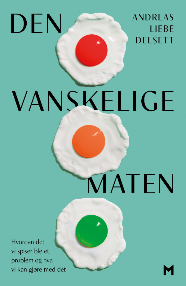 Den vanskelige maten - Hvordan det vi spiser ble et problem og hva vi kan gjøre med det