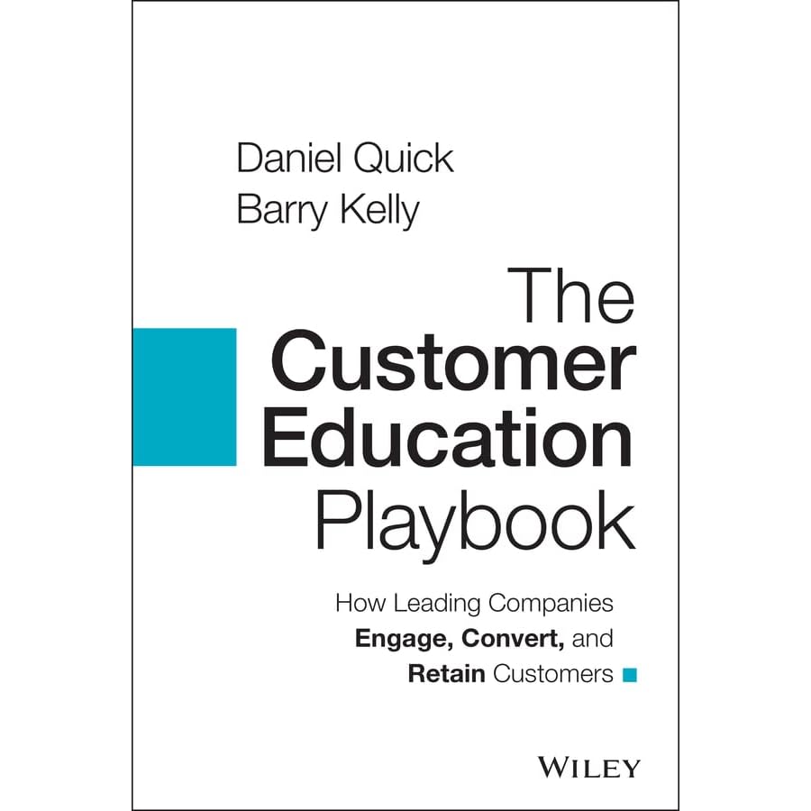 The Customer Education Playbook: How Leading Companies Engage, Convert, and  Retain Customers by Daniel Quick